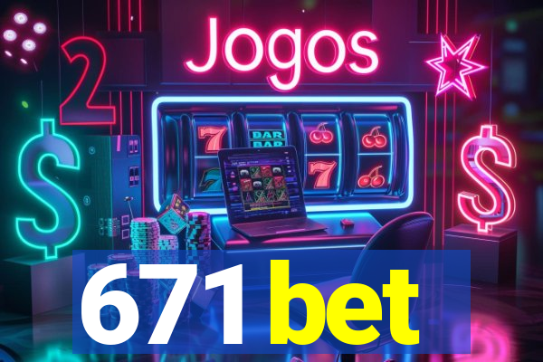 671 bet